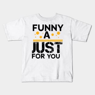 funny a just for you Kids T-Shirt